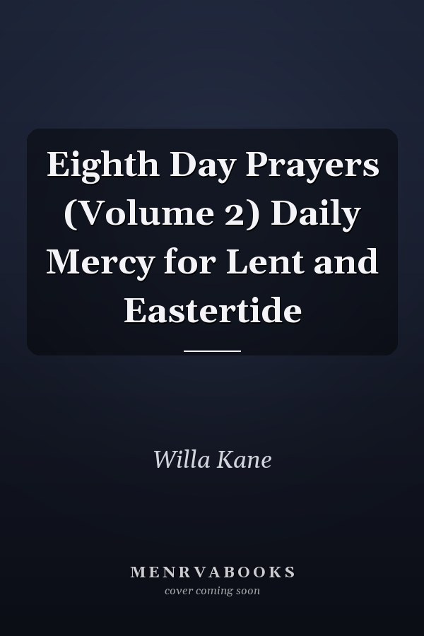 Eighth Day Prayers (Volume 2) Daily Mercy for Lent and Eastertide