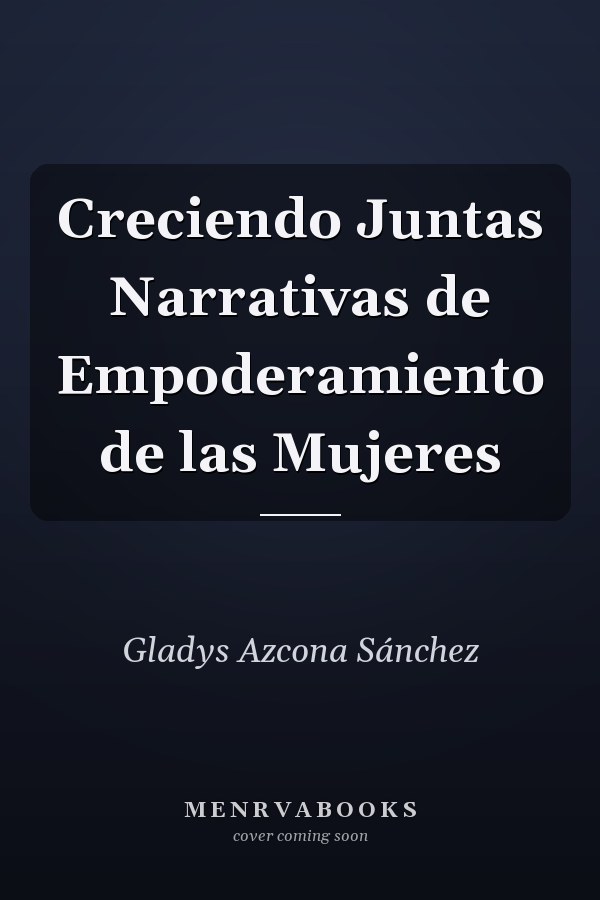 Creciendo Juntas Narrativas de Empoderamiento de las Mujeres