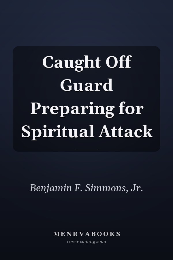 Caught Off Guard Preparing for Spiritual Attack