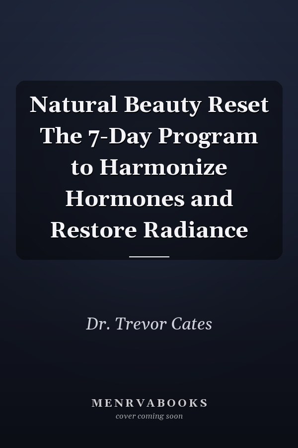 Natural Beauty Reset The 7-Day Program to Harmonize Hormones and Restore Radiance