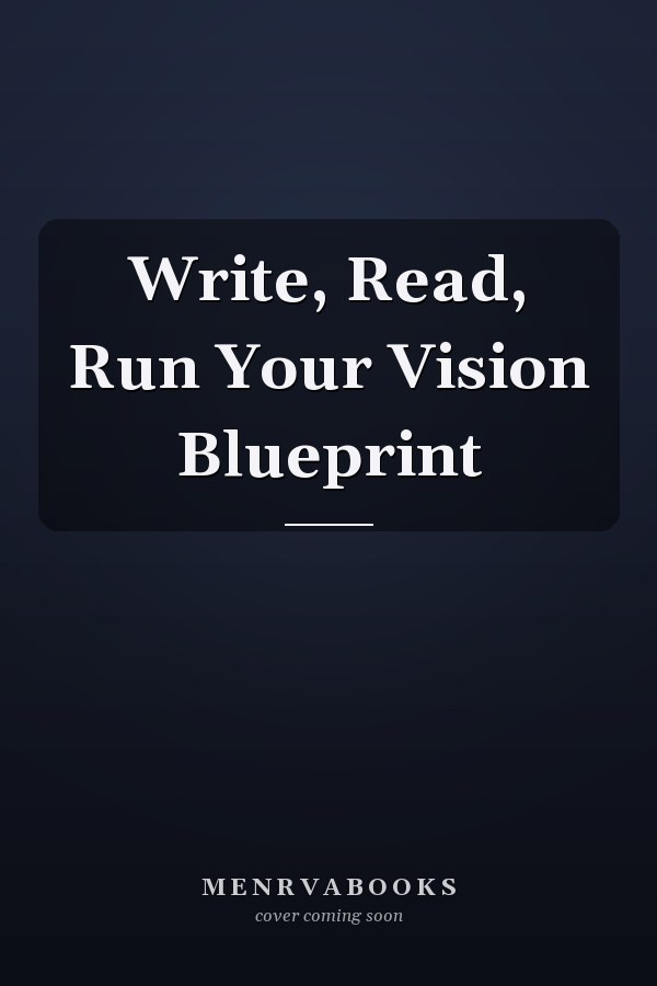 Write, Read, Run Your Vision Blueprint