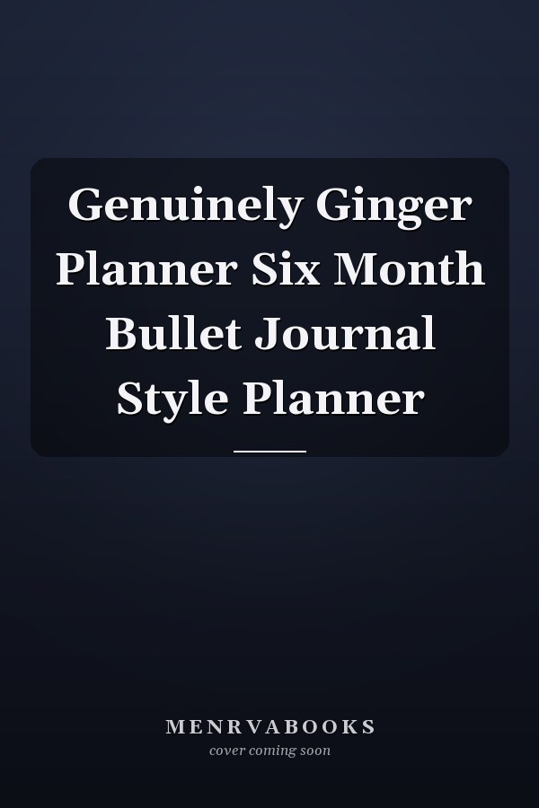Genuinely Ginger Planner Six Month Bullet Journal Style Planner