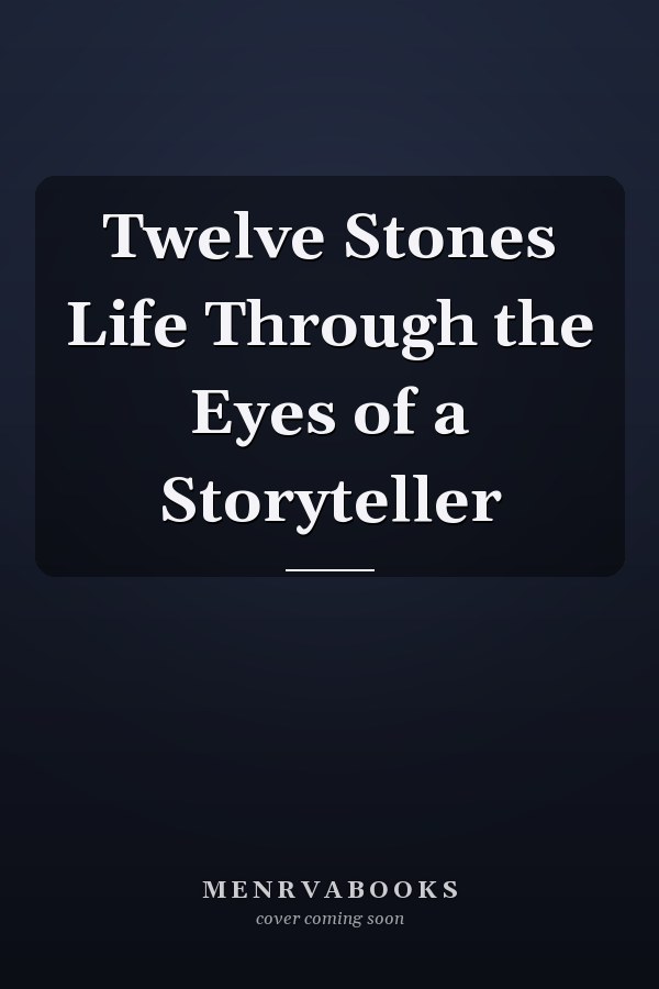Twelve Stones Life Through the Eyes of a Storyteller
