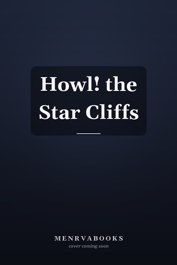 Howl! the Star Cliffs