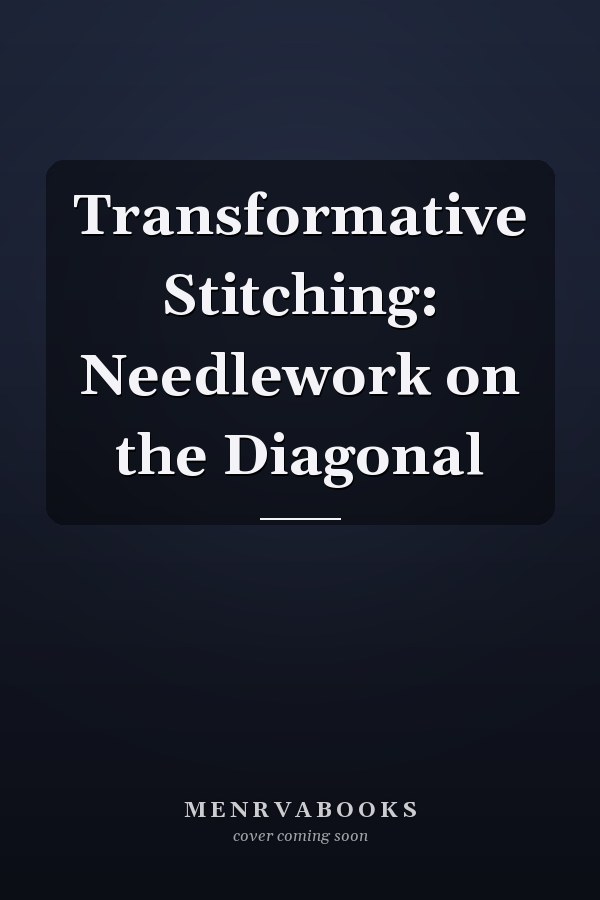Transformative Stitching: Needlework on the Diagonal