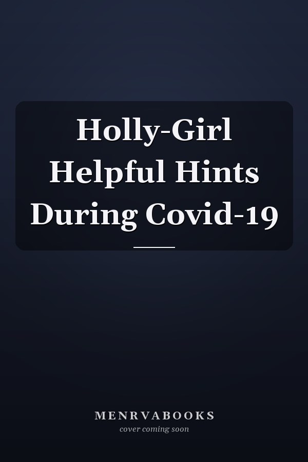 Holly-Girl Helpful Hints During Covid-19