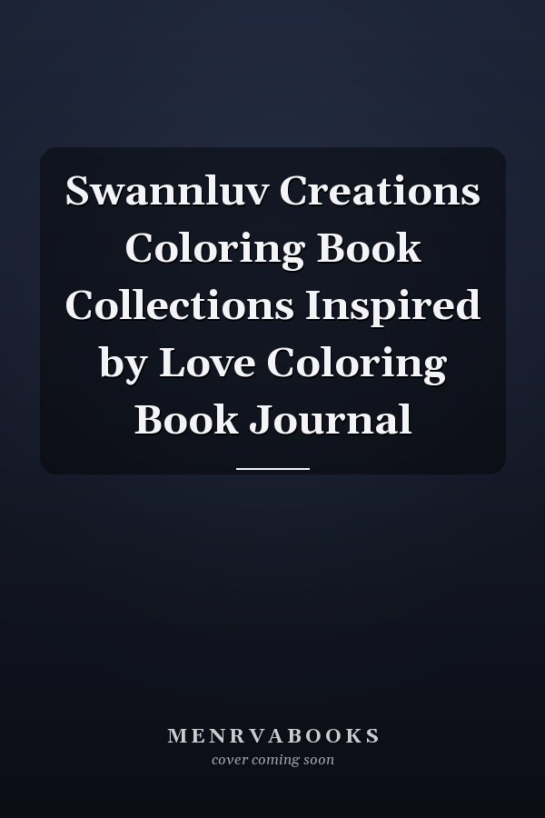Swannluv Creations Coloring Book Collections Inspired by Love Coloring Book Journal