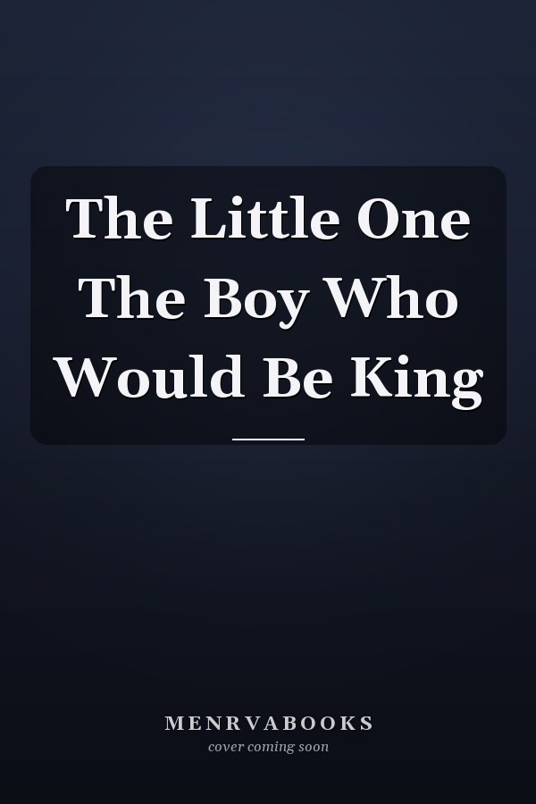 The Little One The Boy Who Would Be King