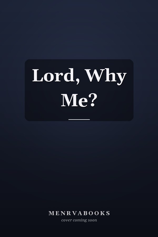 Lord, Why Me?