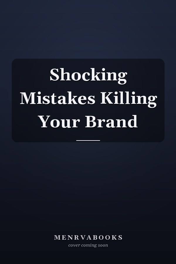 Shocking Mistakes Killing Your Brand