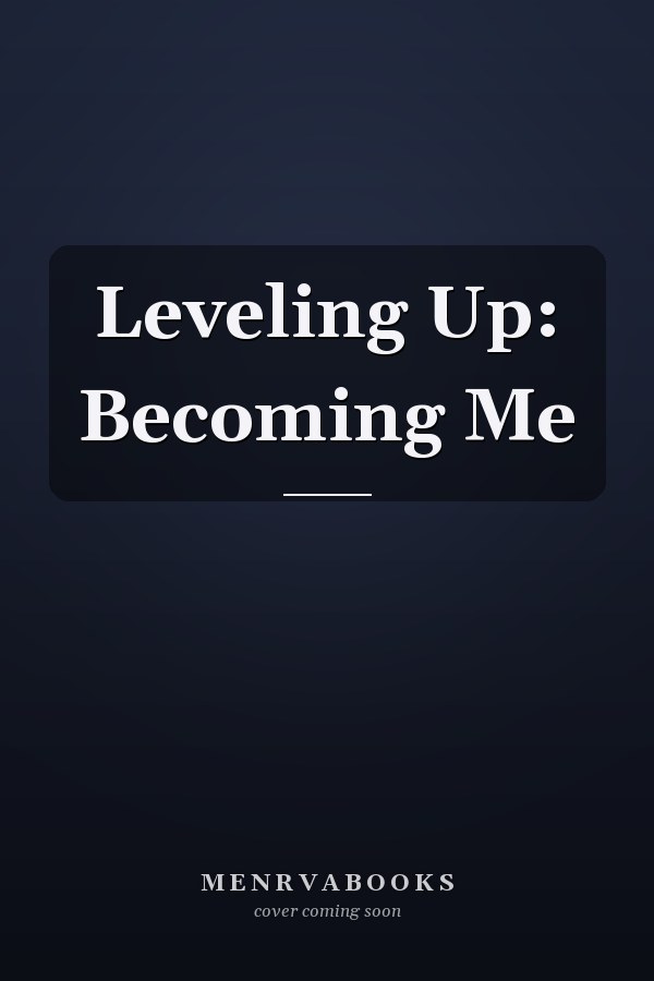 Leveling Up: Becoming Me