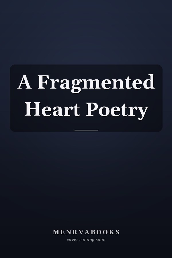 A Fragmented Heart Poetry