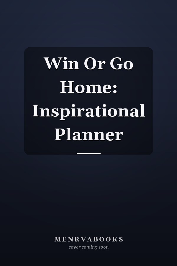Win Or Go Home: Inspirational Planner