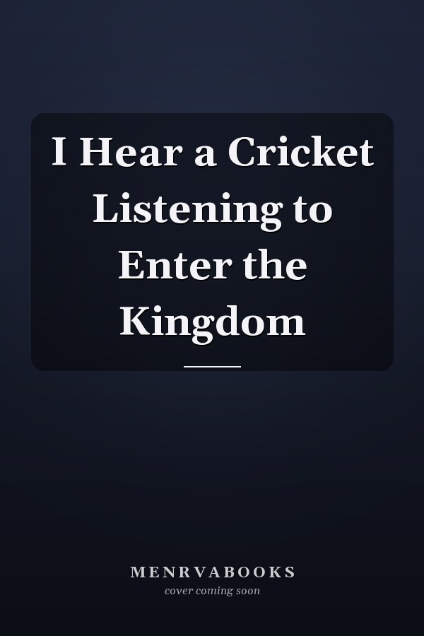 I Hear a Cricket Listening to Enter the Kingdom