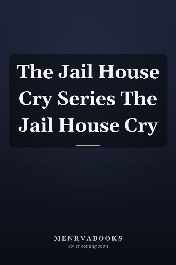 The Jail House Cry Series The Jail House Cry