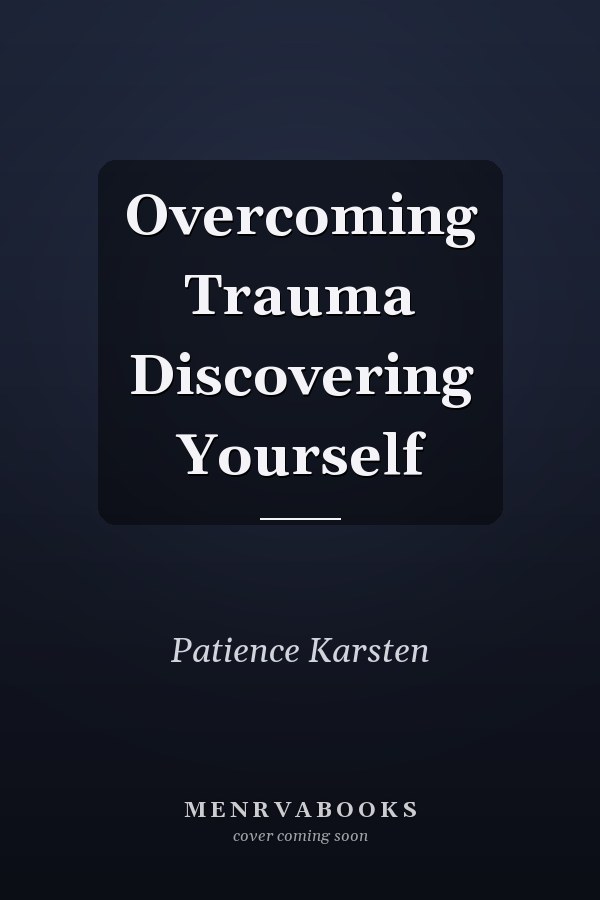 Overcoming Trauma Discovering Yourself