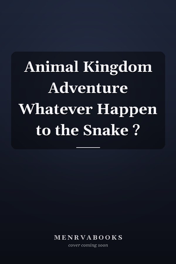 Animal Kingdom Adventure Whatever Happen to the Snake ?