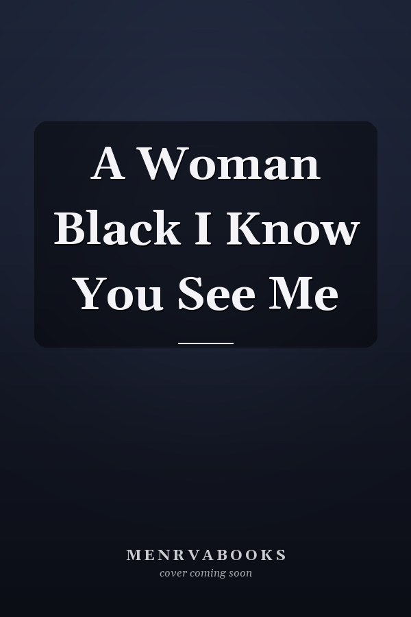 A Woman Black I Know You See Me