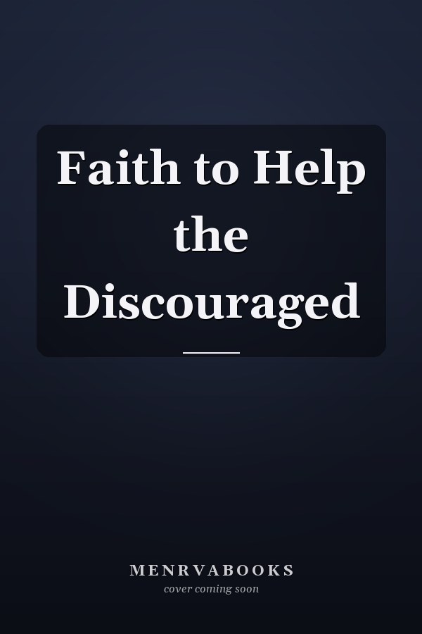 Faith to Help the Discouraged