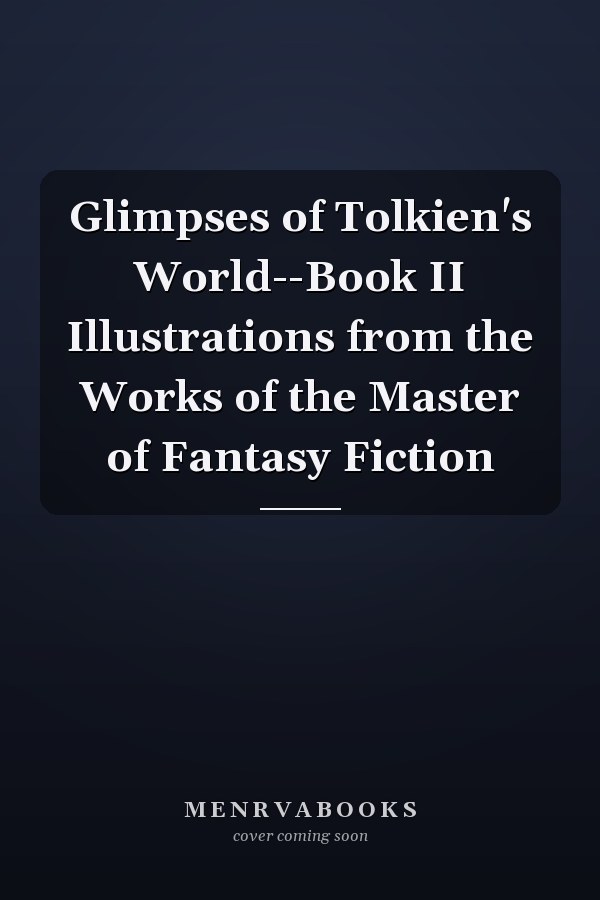Glimpses of Tolkien's World--Book II Illustrations from the Works of the Master of Fantasy Fiction