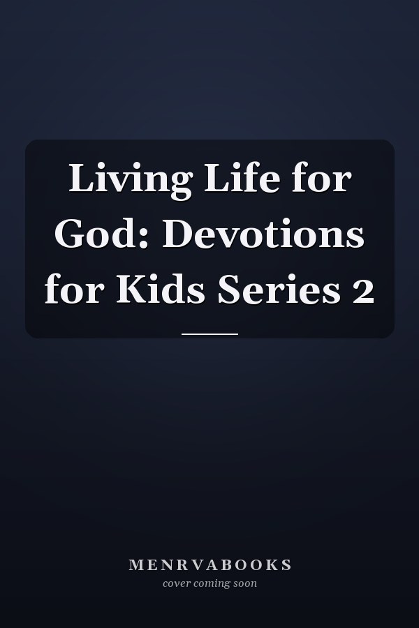 Living Life for God: Devotions for Kids Series 2