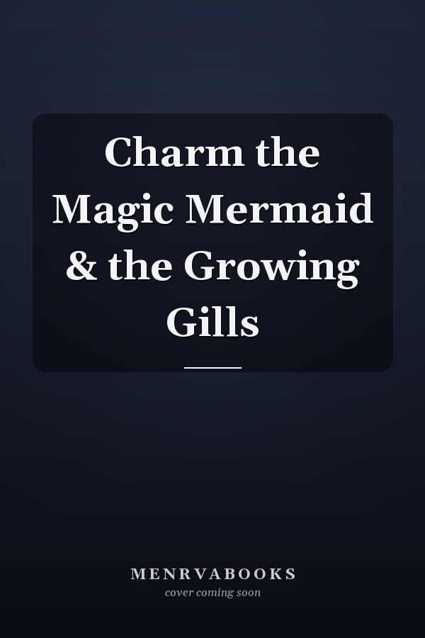 Charm the Magic Mermaid & the Growing Gills