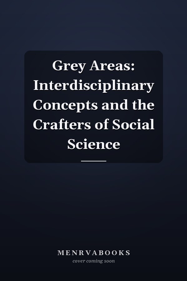 Grey Areas: Interdisciplinary Concepts and the Crafters of Social Science