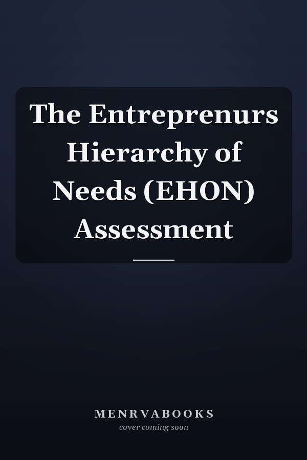 The Entreprenurs Hierarchy of Needs (EHON) Assessment
