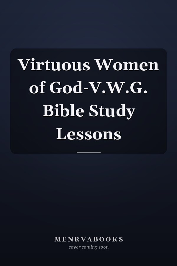 Virtuous Women of God-V.W.G. Bible Study Lessons