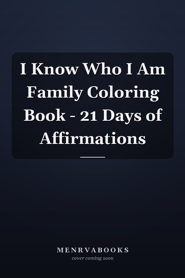 I Know Who I Am Family Coloring Book - 21 Days of Affirmations