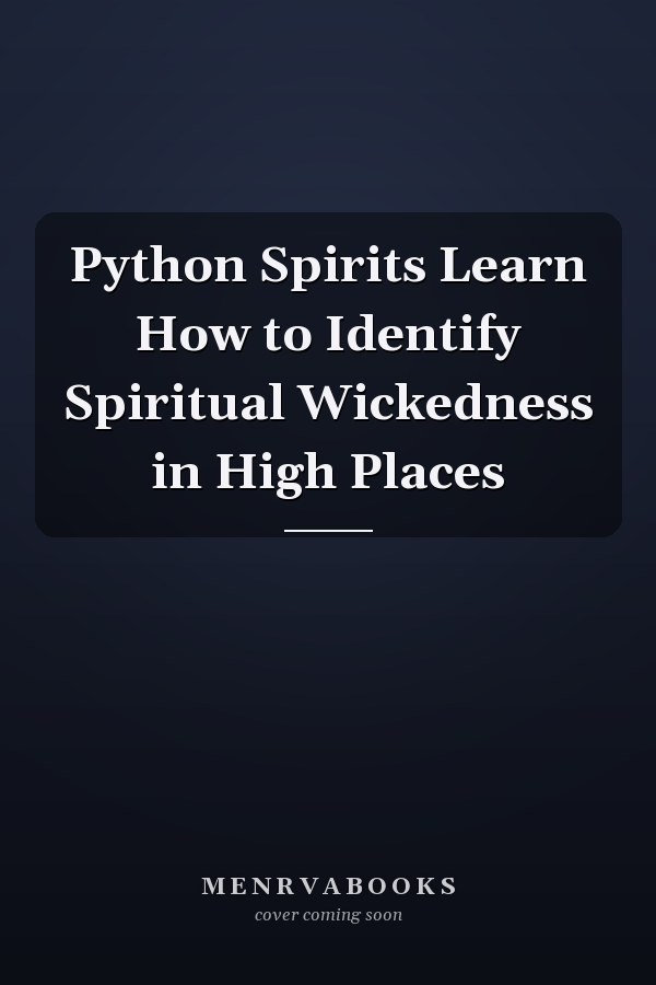 Python Spirits Learn How to Identify Spiritual Wickedness in High Places