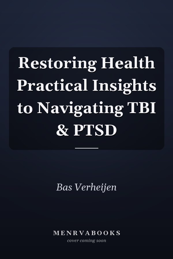 Restoring Health Practical Insights to Navigating TBI & PTSD