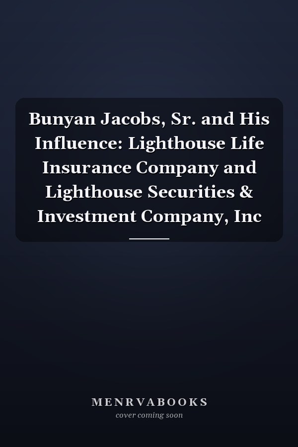 Bunyan Jacobs, Sr. and His Influence: Lighthouse Life Insurance Company and Lighthouse Securities & Investment Company, Inc