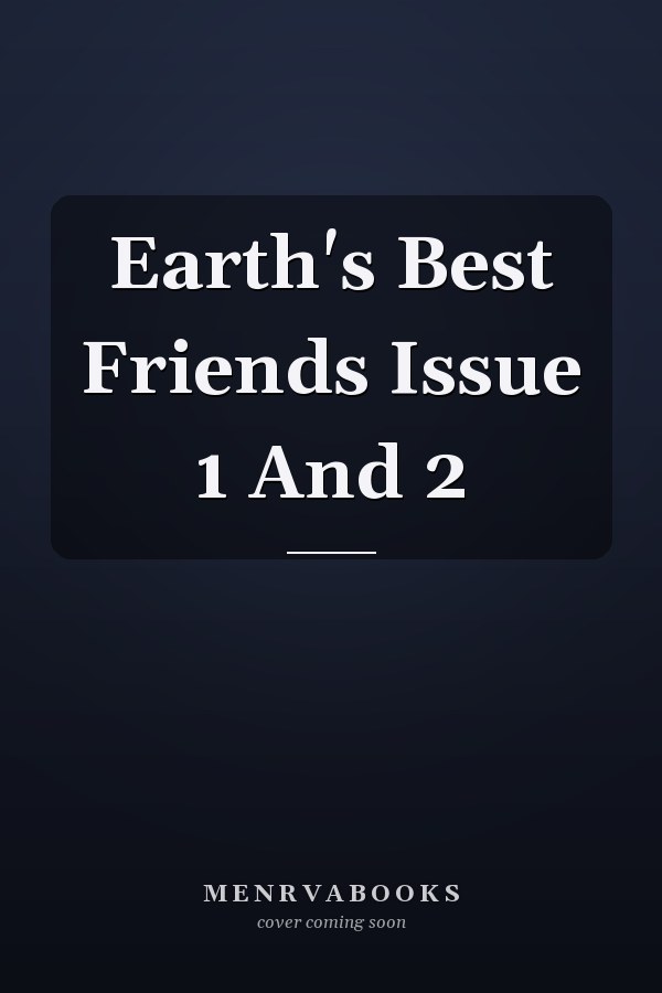 Earth's Best Friends Issue 1 And 2