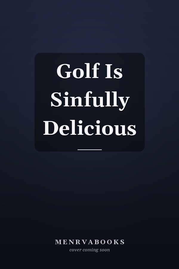 Golf Is Sinfully Delicious