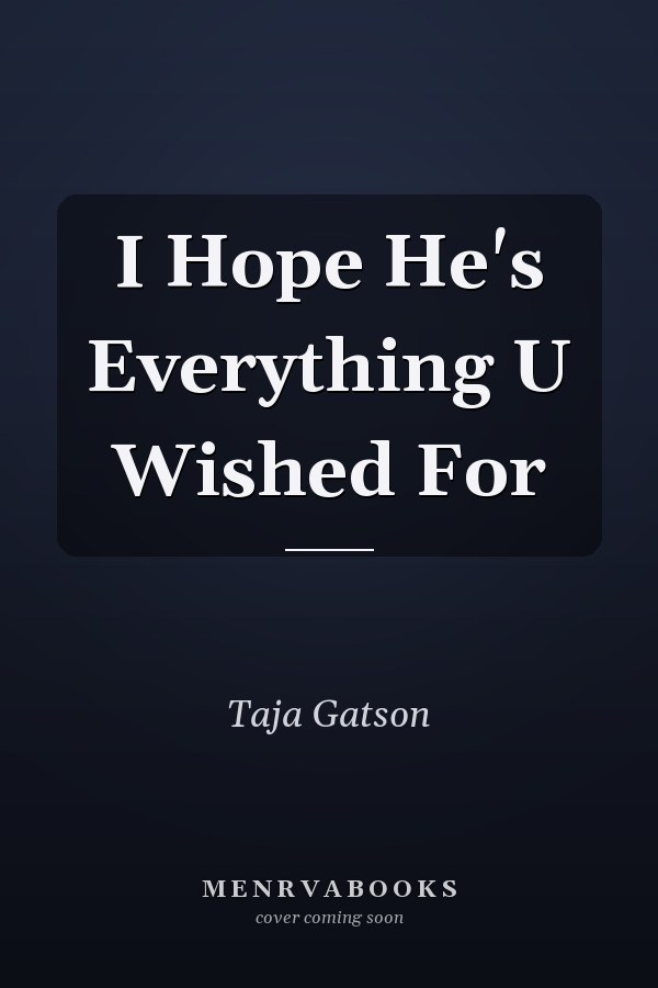 I Hope He's Everything U Wished For
