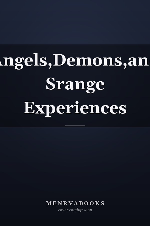Angels,Demons,and Srange Experiences