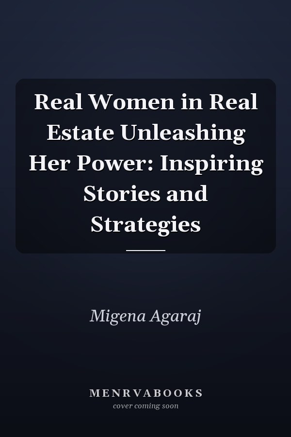 Real Women in Real Estate Unleashing Her Power: Inspiring Stories and Strategies