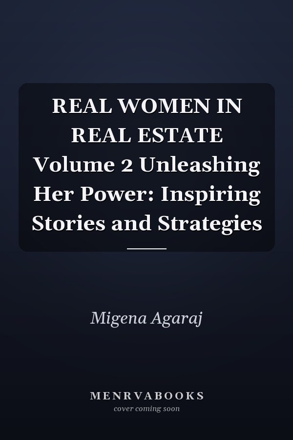 REAL WOMEN IN REAL ESTATE Volume 2 Unleashing Her Power: Inspiring Stories and Strategies