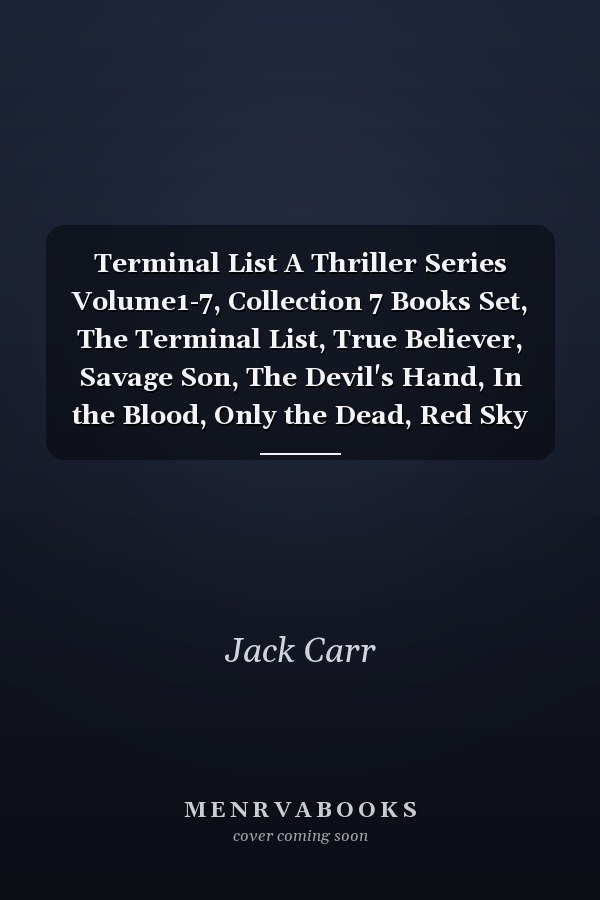 Terminal List A Thriller Series Volume1-7, Collection 7 Books Set, The Terminal List, True Believer, Savage Son, The Devil's Hand, In the Blood, Only the Dead, Red Sky Mourning, by Jack Carr