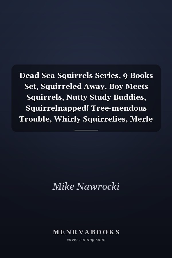 Dead Sea Squirrels Series, 9 Books Set, Squirreled Away, Boy Meets Squirrels, Nutty Study Buddies, Squirrelnapped! Tree-mendous Trouble, Whirly Squirrelies, Merle of Nazareth, A Dusty Donkey Detour...