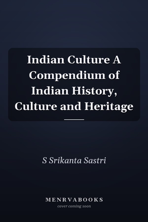 Indian Culture A Compendium of Indian History, Culture and Heritage