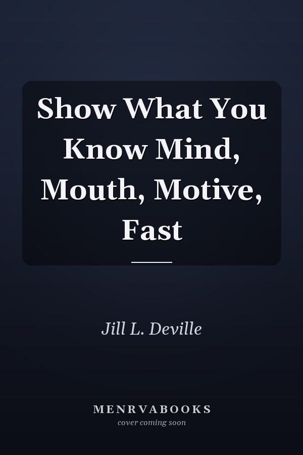 Show What You Know Mind, Mouth, Motive, Fast