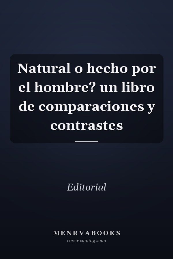 Natural o hecho por el hombre? un libro de comparaciones y contrastes