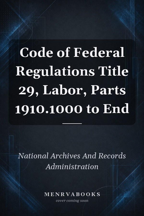 Code of Federal Regulations Title 29, Labor, Parts 1910.1000 to End