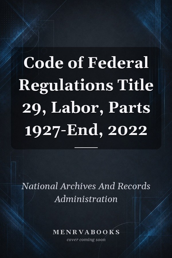Code of Federal Regulations Title 29, Labor, Parts 1927-End, 2022
