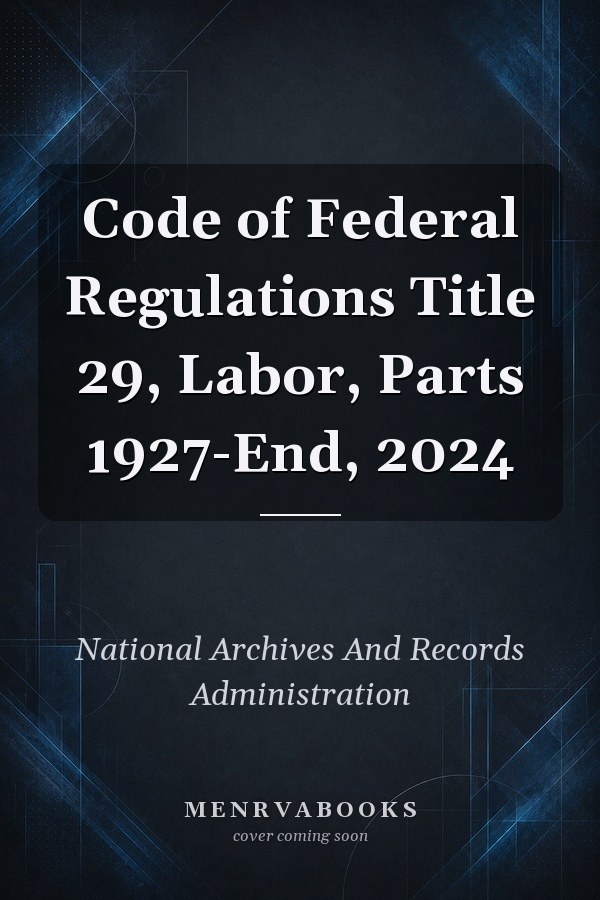 Code of Federal Regulations Title 29, Labor, Parts 1927-End, 2024