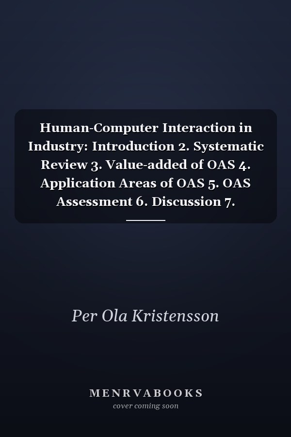 Human-Computer Interaction in Industry: Introduction 2. Systematic Review 3. Value-added of OAS 4. Application Areas of OAS 5. OAS Assessment 6. Discussion 7. Conclusions Appendix References