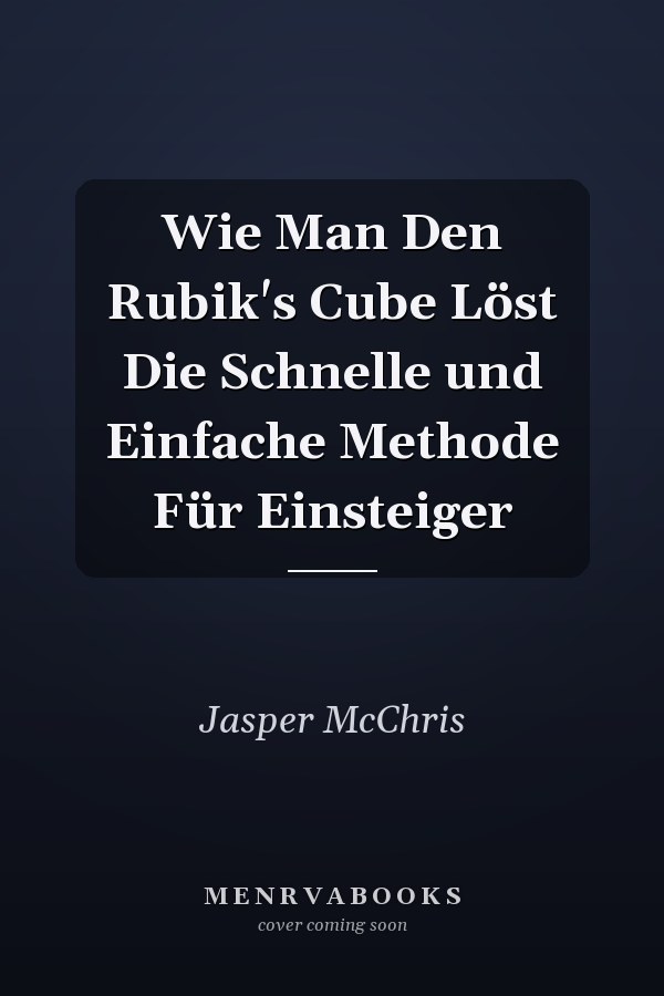 Wie Man Den Rubik's Cube Löst Die Schnelle und Einfache Methode Für Einsteiger