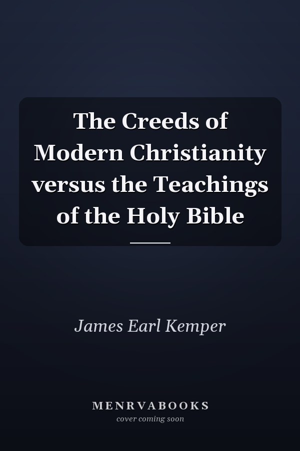 The Creeds of Modern Christianity versus the Teachings of the Holy Bible